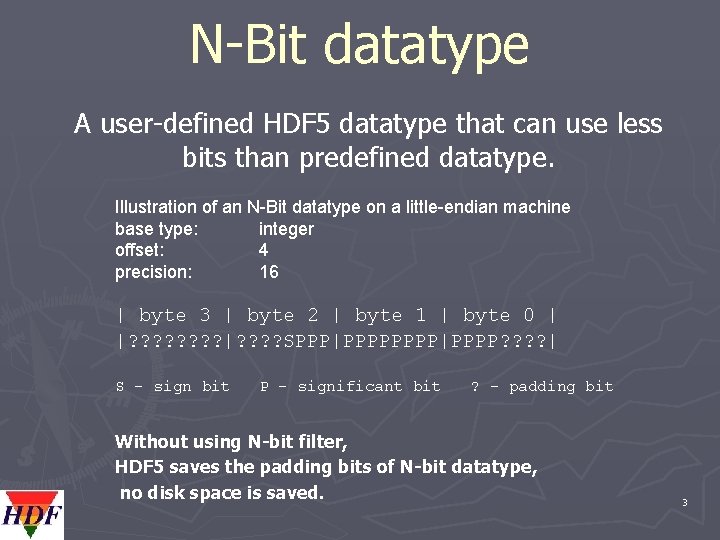N-Bit datatype A user-defined HDF 5 datatype that can use less bits than predefined