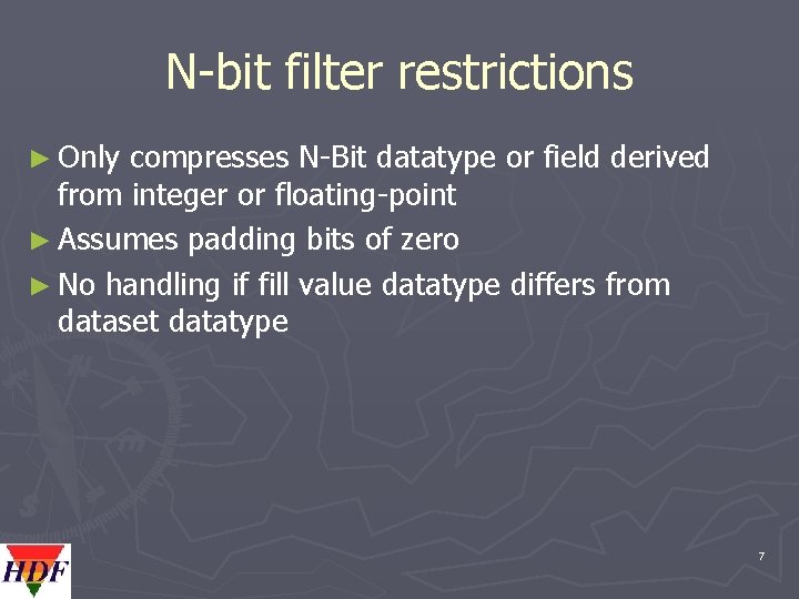 N-bit filter restrictions ► Only compresses N-Bit datatype or field derived from integer or