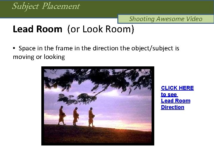 Subject Placement Shooting Awesome Video Lead Room (or Look Room) • Space in the