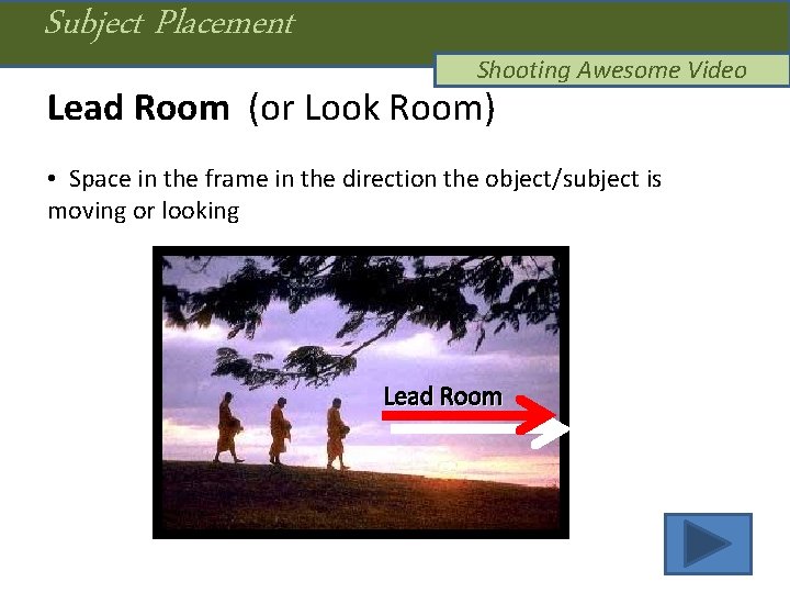 Subject Placement Shooting Awesome Video Lead Room (or Look Room) • Space in the