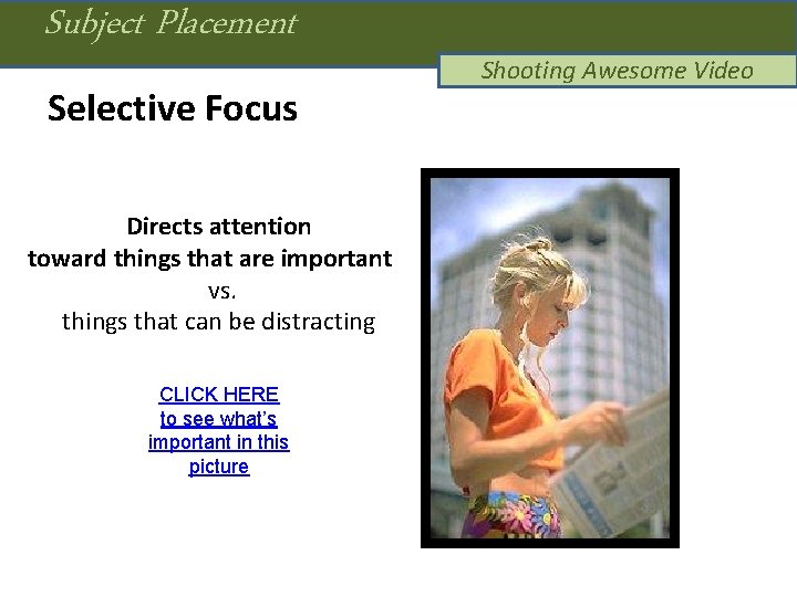 Subject Placement Selective Focus Directs attention toward things that are important vs. things that