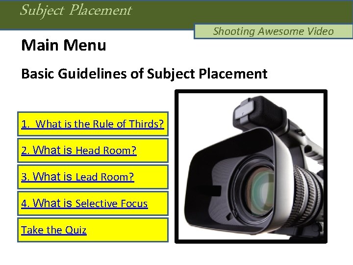 Subject Placement Main Menu Shooting Awesome Video Basic Guidelines of Subject Placement 1. What