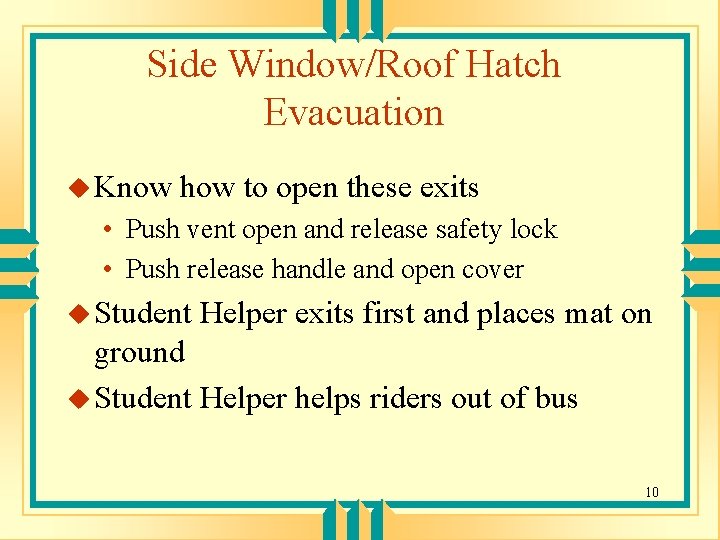 Side Window/Roof Hatch Evacuation u Know how to open these exits • Push vent