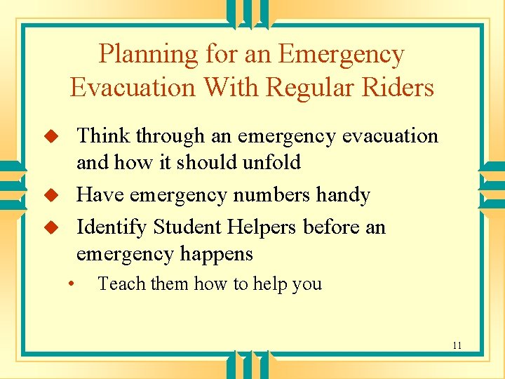 Planning for an Emergency Evacuation With Regular Riders Think through an emergency evacuation and