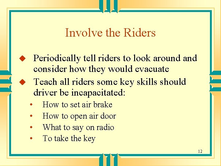 Involve the Riders Periodically tell riders to look around and consider how they would