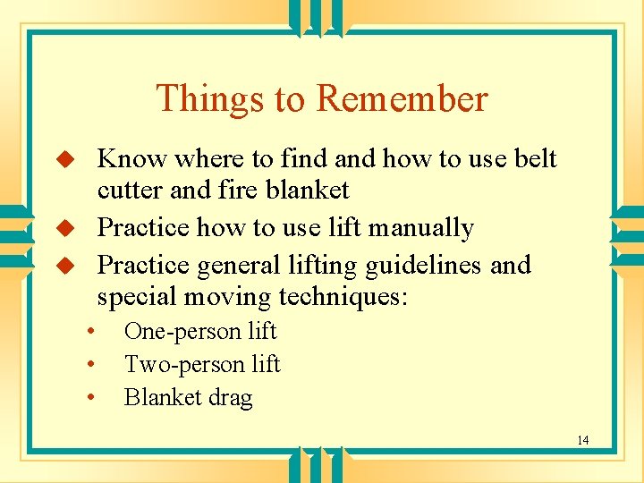 Things to Remember Know where to find and how to use belt cutter and