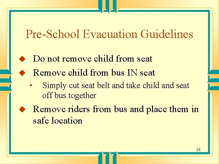 Pre-School Evacuation Guidelines Do not remove child from seat Remove child from bus IN