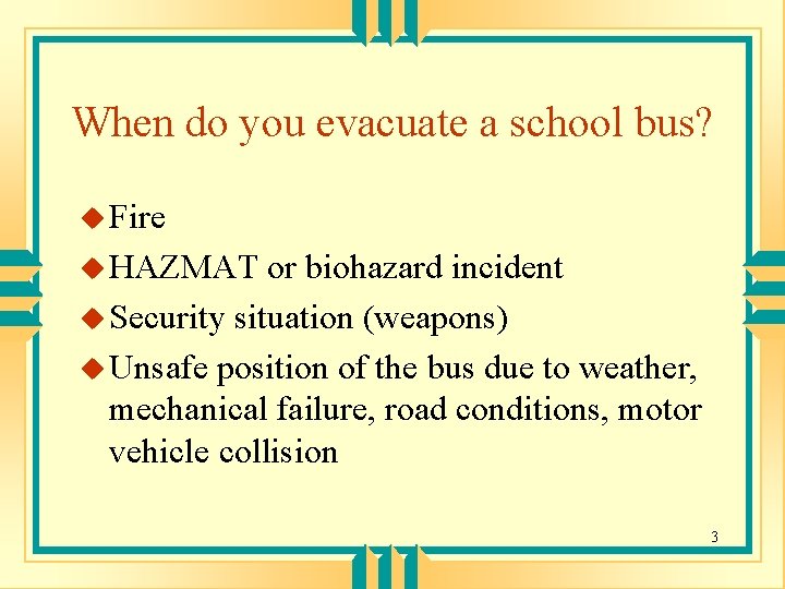 When do you evacuate a school bus? u Fire u HAZMAT or biohazard incident