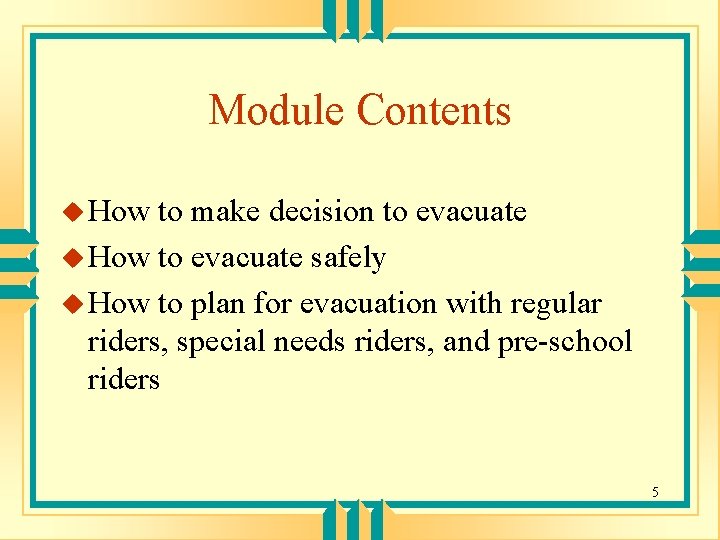 Module Contents u How to make decision to evacuate u How to evacuate safely