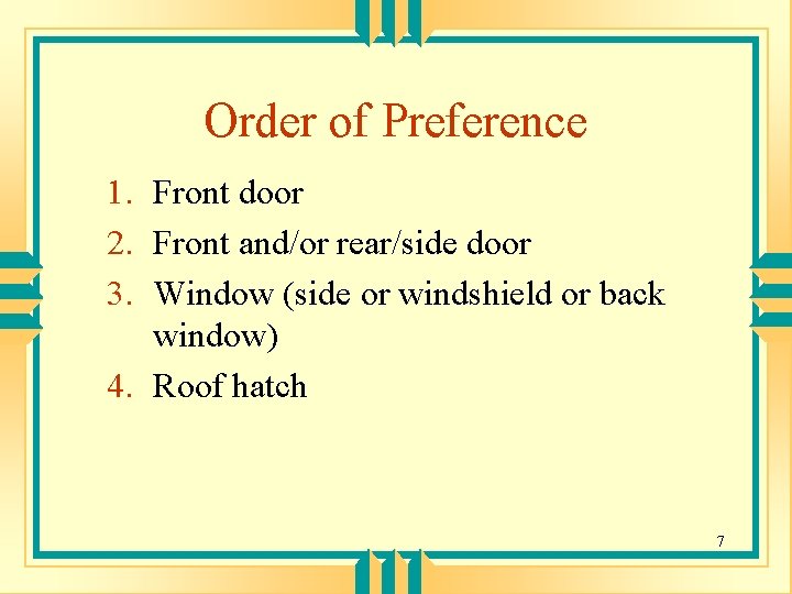Order of Preference 1. Front door 2. Front and/or rear/side door 3. Window (side