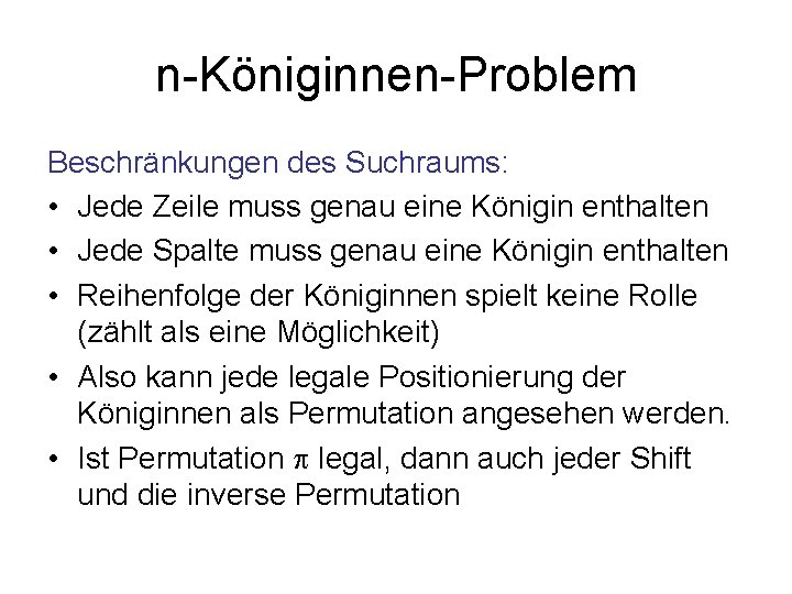 n-Königinnen-Problem Beschränkungen des Suchraums: • Jede Zeile muss genau eine Königin enthalten • Jede