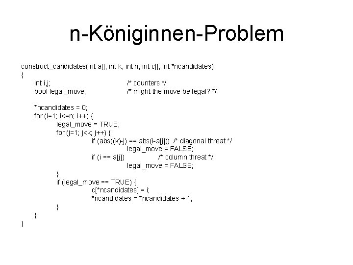 n-Königinnen-Problem construct_candidates(int a[], int k, int n, int c[], int *ncandidates) { int i,