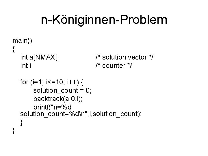 n-Königinnen-Problem main() { int a[NMAX]; int i; /* solution vector */ /* counter */