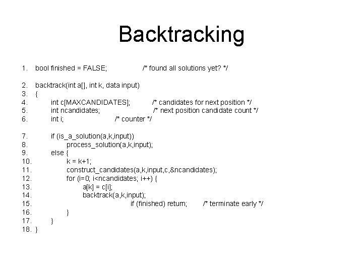 Backtracking 1. bool finished = FALSE; 2. 3. 4. 5. 6. backtrack(int a[], int