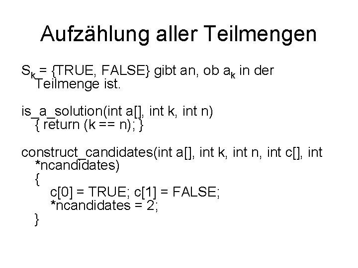 Aufzählung aller Teilmengen Sk = {TRUE, FALSE} gibt an, ob ak in der Teilmenge