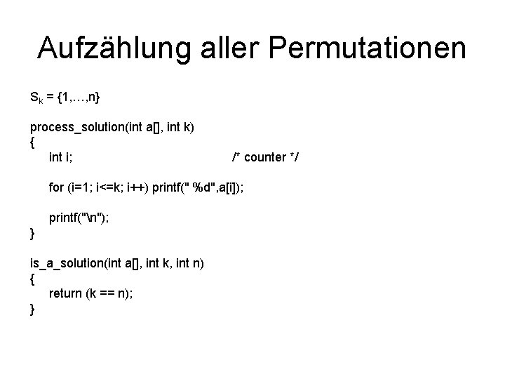 Aufzählung aller Permutationen Sk = {1, …, n} process_solution(int a[], int k) { int