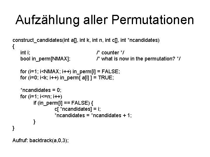 Aufzählung aller Permutationen construct_candidates(int a[], int k, int n, int c[], int *ncandidates) {