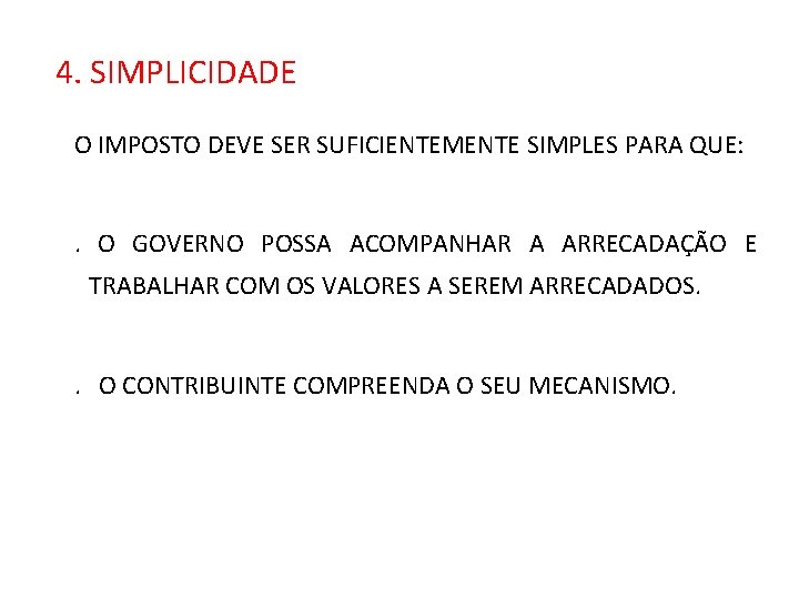 4. SIMPLICIDADE O IMPOSTO DEVE SER SUFICIENTEMENTE SIMPLES PARA QUE: . O GOVERNO POSSA