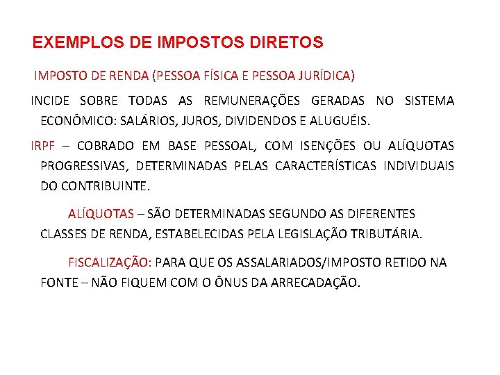 EXEMPLOS DE IMPOSTOS DIRETOS IMPOSTO DE RENDA (PESSOA FÍSICA E PESSOA JURÍDICA) INCIDE SOBRE