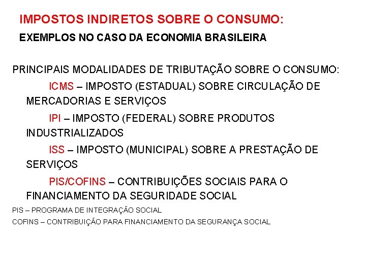 IMPOSTOS INDIRETOS SOBRE O CONSUMO: EXEMPLOS NO CASO DA ECONOMIA BRASILEIRA PRINCIPAIS MODALIDADES DE