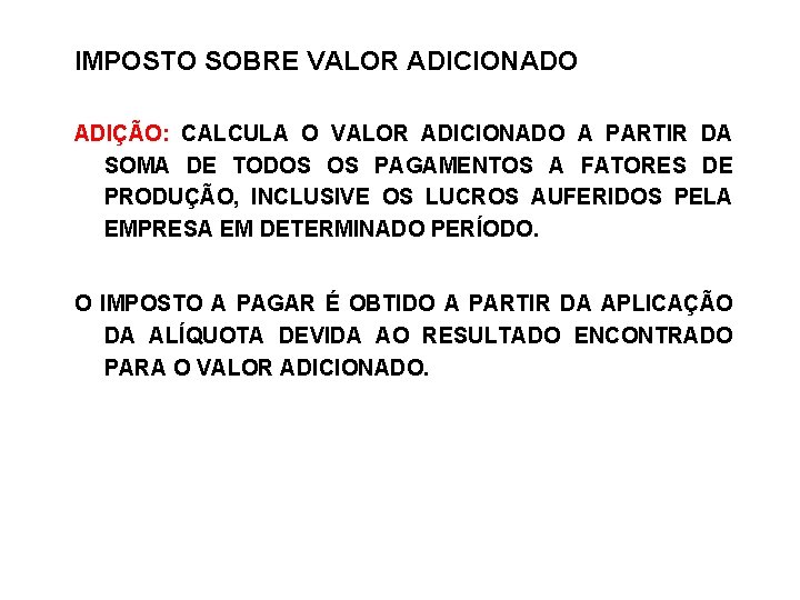 IMPOSTO SOBRE VALOR ADICIONADO ADIÇÃO: CALCULA O VALOR ADICIONADO A PARTIR DA SOMA DE