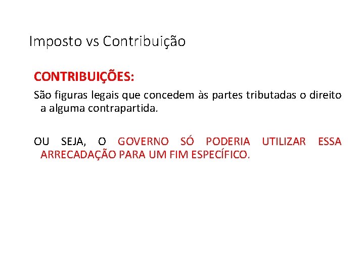 Imposto vs Contribuição CONTRIBUIÇÕES: São figuras legais que concedem às partes tributadas o direito