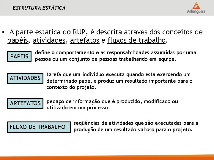 ESTRUTURA ESTÁTICA • A parte estática do RUP, é descrita através dos conceitos de