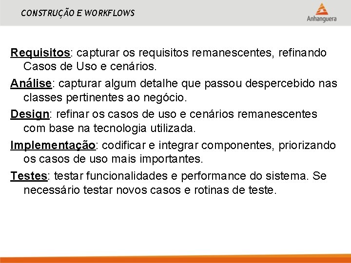 CONSTRUÇÃO E WORKFLOWS Requisitos: capturar os requisitos remanescentes, refinando Casos de Uso e cenários.