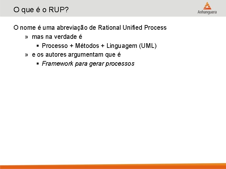 O que é o RUP? O nome é uma abreviação de Rational Unified Process