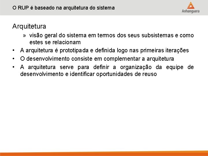 O RUP é baseado na arquitetura do sistema Arquitetura » visão geral do sistema