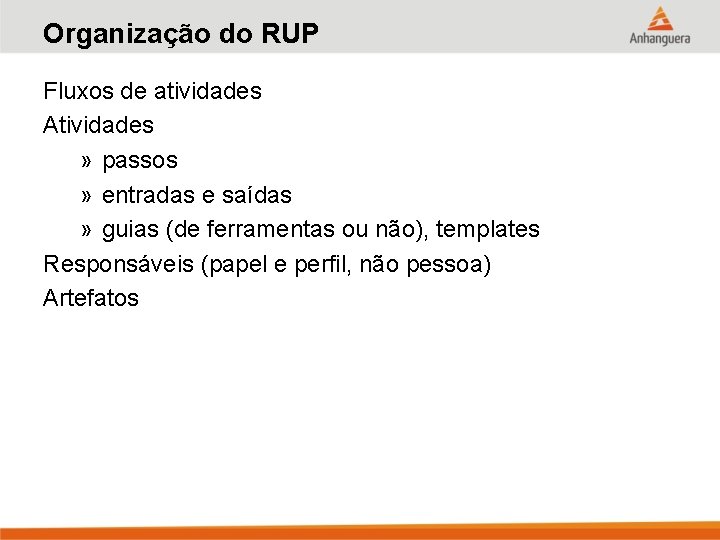 Organização do RUP Fluxos de atividades Atividades » passos » entradas e saídas »