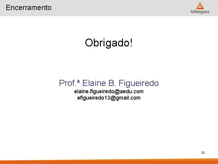 Encerramento Obrigado! Prof. ª Elaine B. Figueiredo elaine. figueiredo@aedu. com efigueiredo 13@gmail. com 32