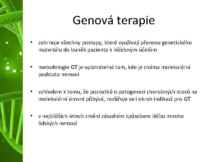 Genová terapie • zahrnuje všechny postupy, které využívají přenosu genetického materiálu do buněk pacienta