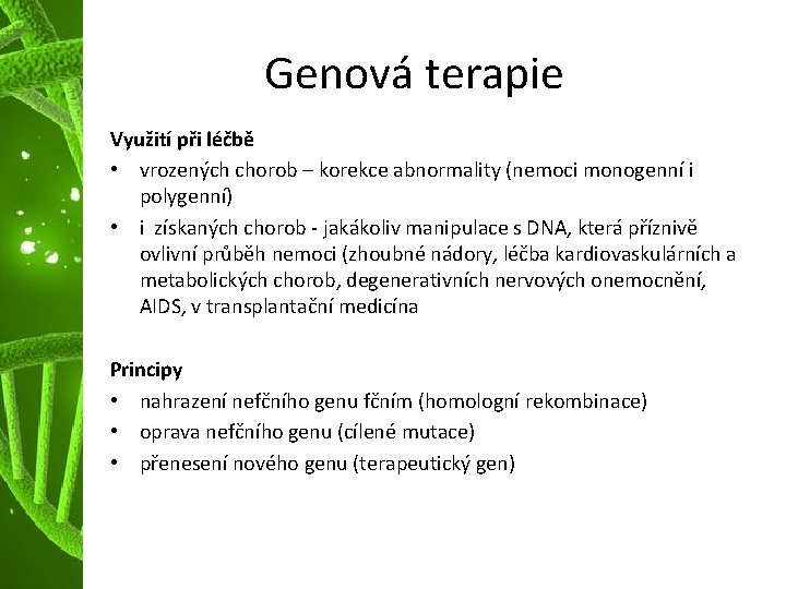 Genová terapie Využití při léčbě • vrozených chorob – korekce abnormality (nemoci monogenní i