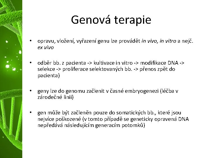 Genová terapie • opravu, vložení, vyřazení genu lze provádět in vivo, in vitro a