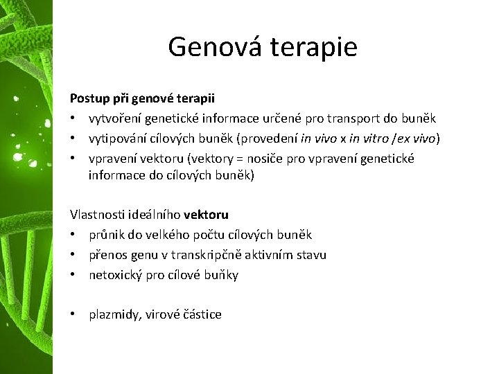 Genová terapie Postup při genové terapii • vytvoření genetické informace určené pro transport do