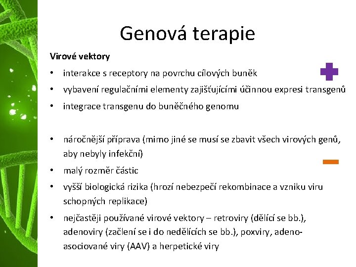 Genová terapie Virové vektory • interakce s receptory na povrchu cílových buněk • vybavení