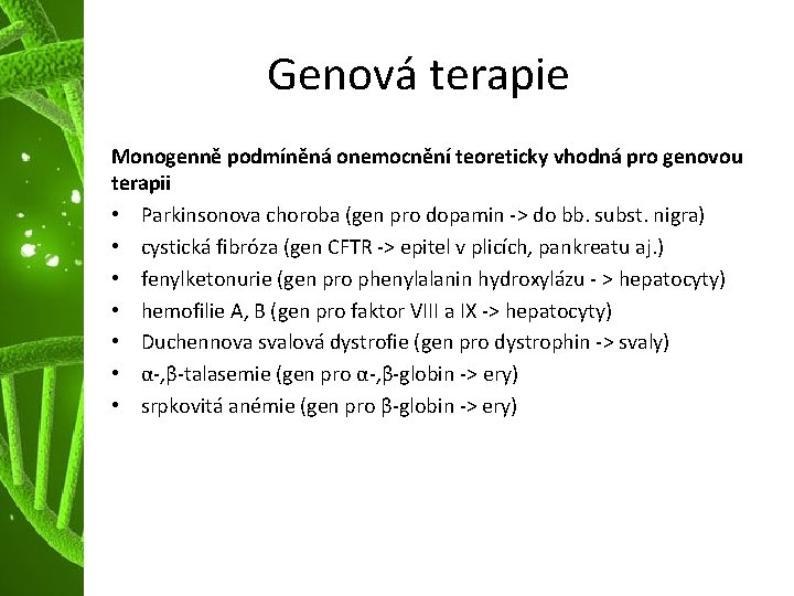 Genová terapie Monogenně podmíněná onemocnění teoreticky vhodná pro genovou terapii • Parkinsonova choroba (gen