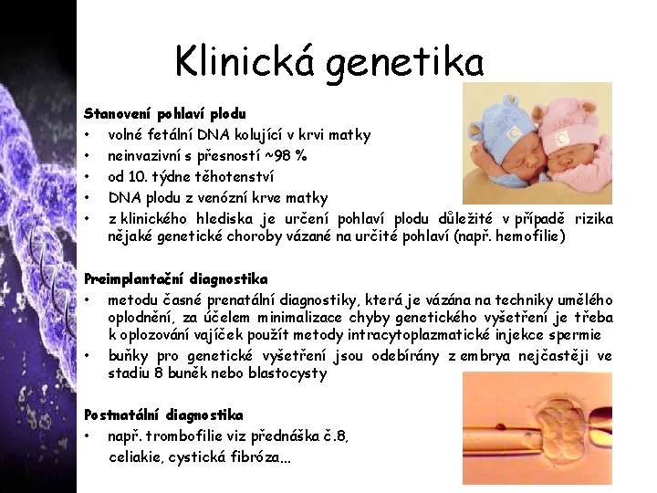 Klinická genetika Stanovení pohlaví plodu • volné fetální DNA kolující v krvi matky •