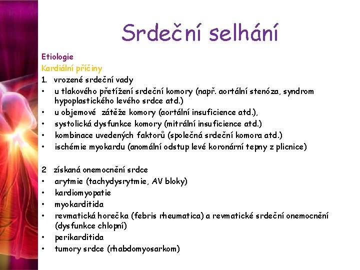 Srdeční selhání Etiologie Kardiální příčiny 1. vrozené srdeční vady • u tlakového přetížení srdeční