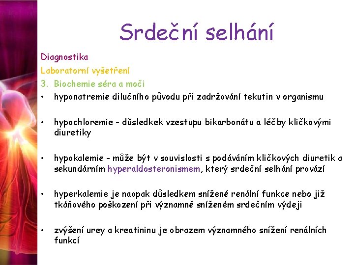 Srdeční selhání Diagnostika Laboratorní vyšetření 3. Biochemie séra a moči • hyponatremie dilučního původu