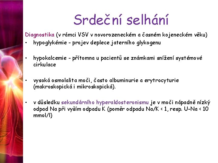 Srdeční selhání Diagnostika (v rámci VSV v novorozeneckém a časném kojeneckém věku) • hypoglykémie