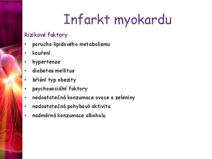 Infarkt myokardu Rizikové faktory • porucha lipidového metabolismu • kouření • hypertenze • diabetes