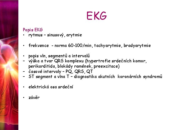 EKG Popis EKG • rytmus – sinusový, arytmie • frekvence - norma 60 -100/min,