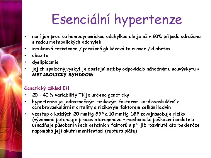 Esenciální hypertenze • • • není jen prostou hemodynamickou odchylkou ale je až v