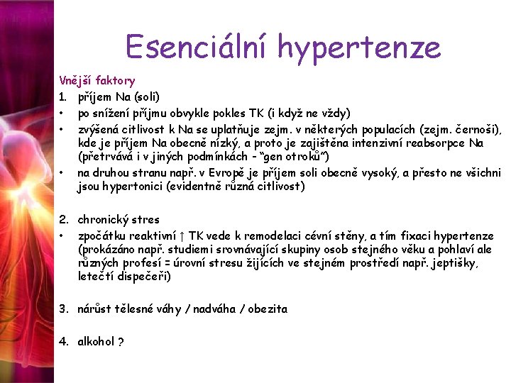 Esenciální hypertenze Vnější faktory 1. příjem Na (soli) • po snížení příjmu obvykle pokles