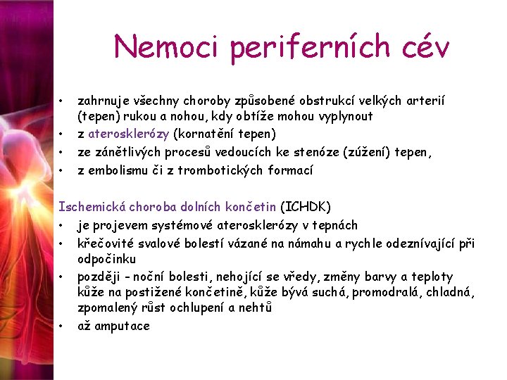 Nemoci periferních cév • • zahrnuje všechny choroby způsobené obstrukcí velkých arterií (tepen) rukou