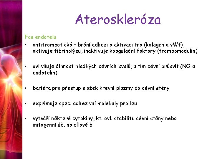 Ateroskleróza Fce endotelu • antitrombotická – brání adhezi a aktivaci tro (kolagen a v.