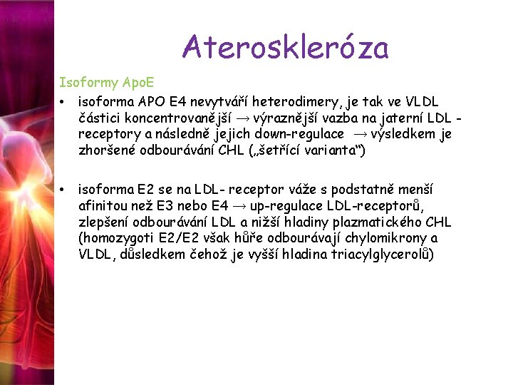 Ateroskleróza Isoformy Apo. E • isoforma APO E 4 nevytváří heterodimery, je tak ve