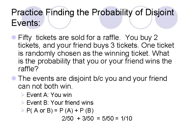 Practice Finding the Probability of Disjoint Events: l Fifty tickets are sold for a